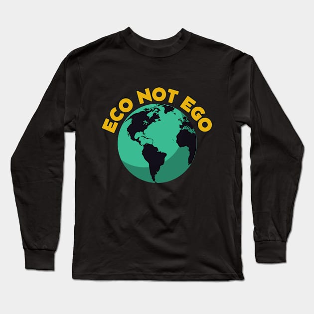 Eco not ego Long Sleeve T-Shirt by InspirationalDesign